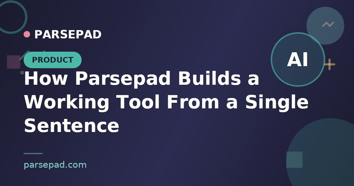 How Parsepad Builds a Working Tool From a Single Sentence
